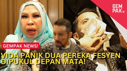 #GempakVideoNews : “Mula-Mula Ingatkan Itu Gurauan…” - Vida Panik Dua Pereka Fesyen Dipukul Depan Mata!