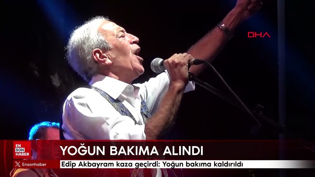 Edip Akbayram kaza geçirdi: Yoğun bakıma kaldırıldı