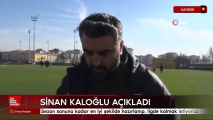 Sinan Kaloğlu: Ligde kalmak istiyoruz