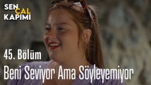 Beni Seviyor Ama Söyleyemiyor - Sen Çal Kapımı 45. Bölüm