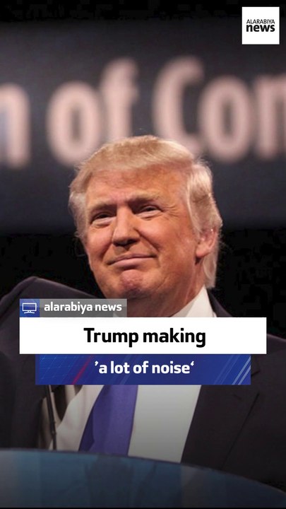 Trump making ‘a lot of noise’