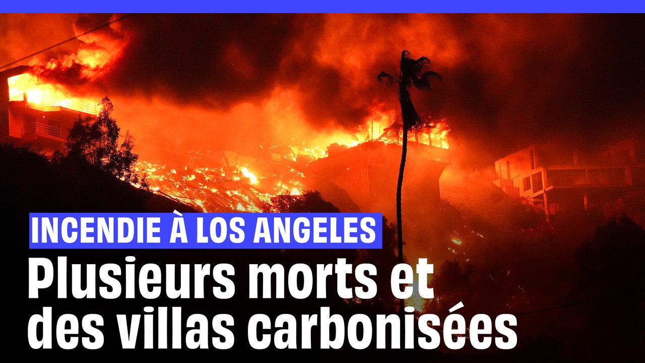 Incendie à Los Angeles : Plusieurs morts et des villas carbonisées, dévorées par les flammes