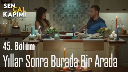 Yıllar Sonra Burada Bir Arada  - Sen Çal Kapımı 45. Bölüm