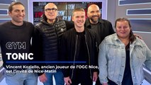 Vincent Koziello, ancien joueur de l'OGC Nice, est l'invité de Gym Tonic