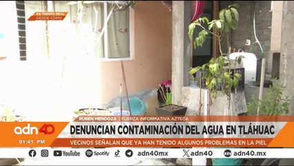 Vecinos denuncian contaminación del agua en la alcaldía Tláhuac