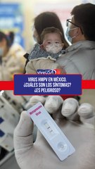 HMPV en México. ¿Cuáles son los síntomas? ¿Es peligroso?