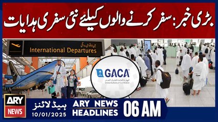 Big news: New travel guidelines for travellers -  ARY News Headlines 6 AM | 10th JAN 2025