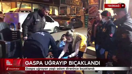 Tekirdağ'da gaspa uğrayan yaşlı adam bıçaklandı