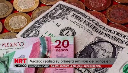 México realiza su primera emisión de bonos en dólares durante la presente administración