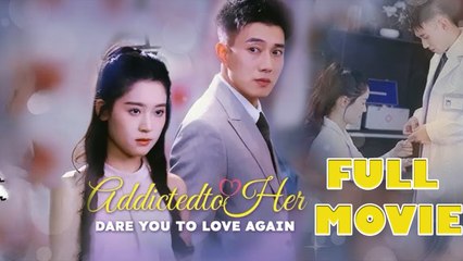 Addicted To Her The CEO's Spoiled Darling Full Drama