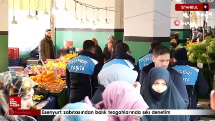 Esenyurt zabıtasından balık tezgahlarında sıkı denetim