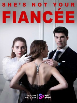 She's Not Your Fiancée (FULL MOVIE) BILLIONAIRE, SHORT DRAMA, FILM, SHOW, ANIME, MOVIE