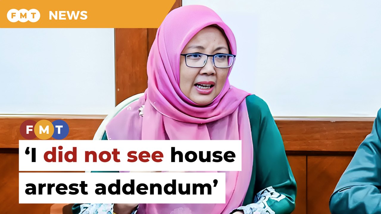 I did not see house arrest addendum, says Zaliha