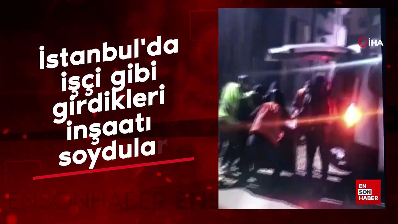 İstanbul'da işçi gibi girdikleri inşaatı soydular