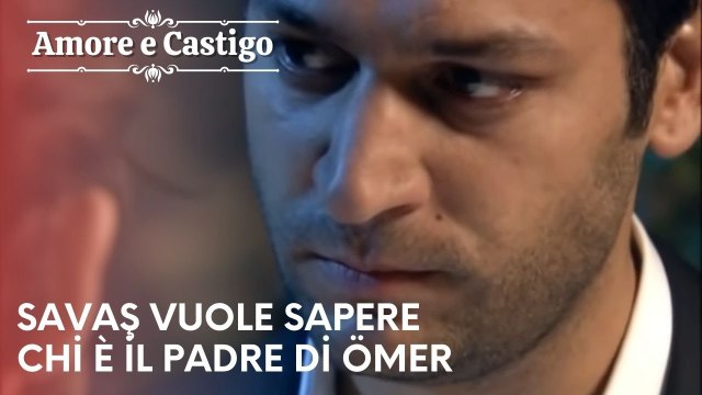 Savaş vuole sapere chi è il padre di Ömer | Amore e Castigo - Episodio 24