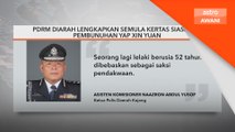 PDRM diarah lengkapkan semula kertas siasatan Yap Xin Yuan