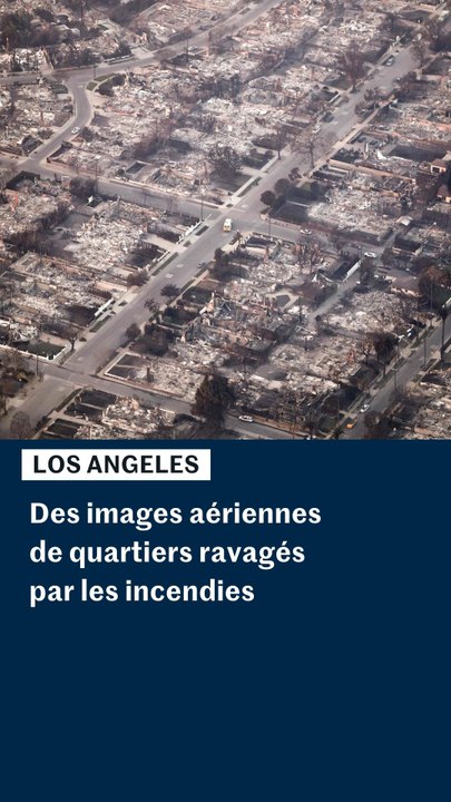 Los Angeles : images aériennes de quartiers ravagés par les incendies