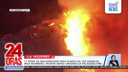 11 patay sa malawakang mga sunog sa Los Angeles; mga bombero, muntik nang umatras sa Palisades fire | 24 Oras Weekend