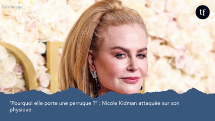 "C'est la reine des perruques !" : ce détail physique chez Nicole Kidman qui rend fous les internautes