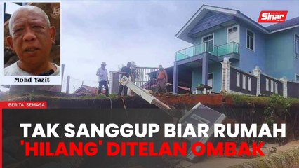 Tak sanggup biarkan rumah, tanah RM600,000 'hilang' ditelan ombak