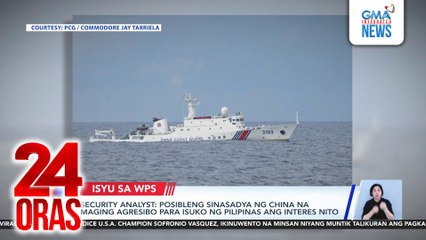 Security analyst - posibleng sinasadya ng China na maging agresibo para isuko ng Pilipinas ang interes nito | 24 Oras