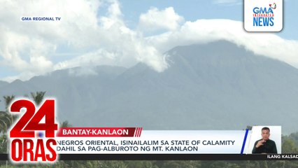 Negros Oriental, isinailalim sa state of calamity dahil sa pag-alburoto ng Mt. Kanlaon | 24 Oras