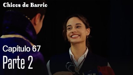 Capítulo 67 Parte 2-Chicos de Barrio