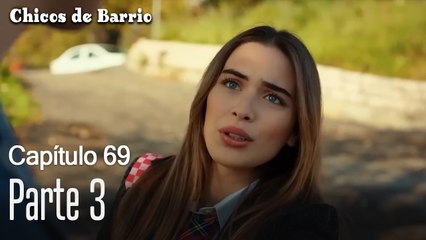 Capítulo 69 Parte 3-Chicos de Barrio