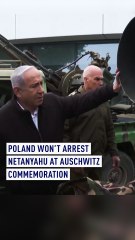 Poland won’t arrest Netanyahu at Auschwitz commemoration