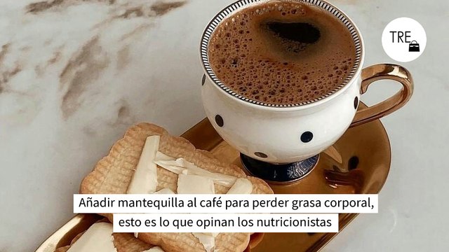 Añadir mantequilla al café para perder grasa corporal, esto es lo que opinan los nutricionistas