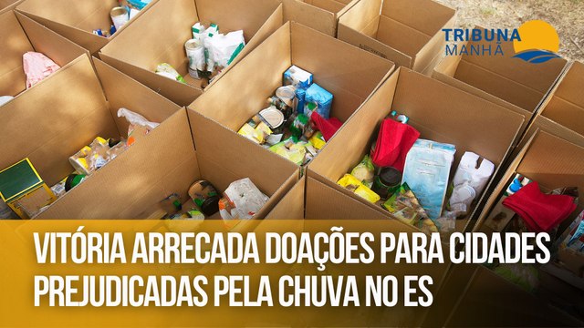 Vitória arrecada doações para cidades prejudicadas pela chuva no ES