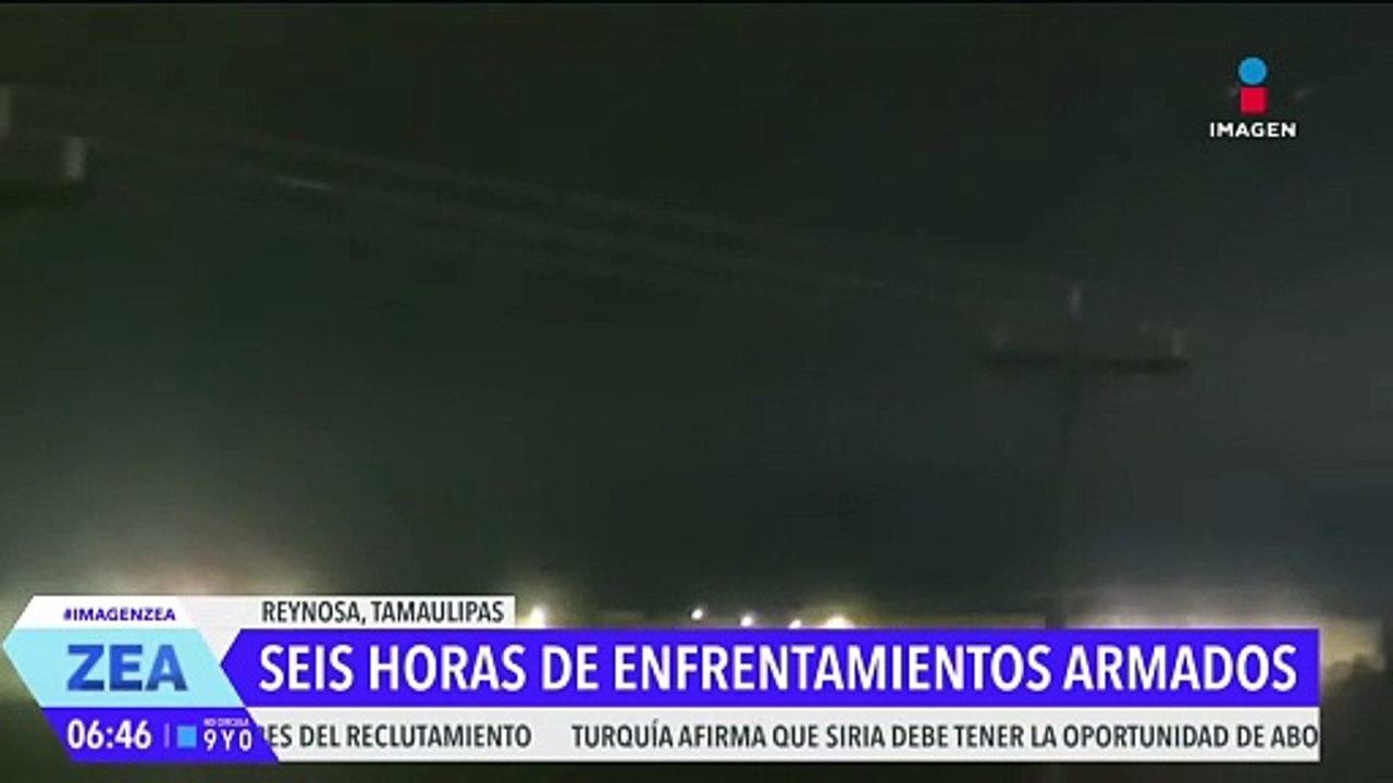 Reynosa, Tamaulipas, vivió más de 6 horas de enfrentamientos armados