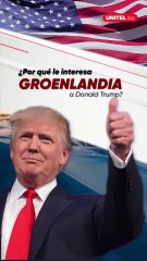 ¿Por qué le interesa Groenlandia a Donald Trump?