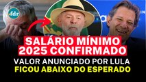 SALÁRIO MÍNIMO 2025 CONFIRMADO: VEJA O NOVO VALOR ANUNCIADO POR LULA E POR QUE FICOU ABAIXO DO ESPERADO