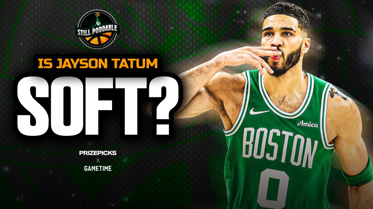 Is Jayson Tatum the softest Celtics superstar ever? | Still Poddable