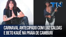 Carnaval antecipado com Luiz Caldas e Beto Kauê na Praia de Camburi