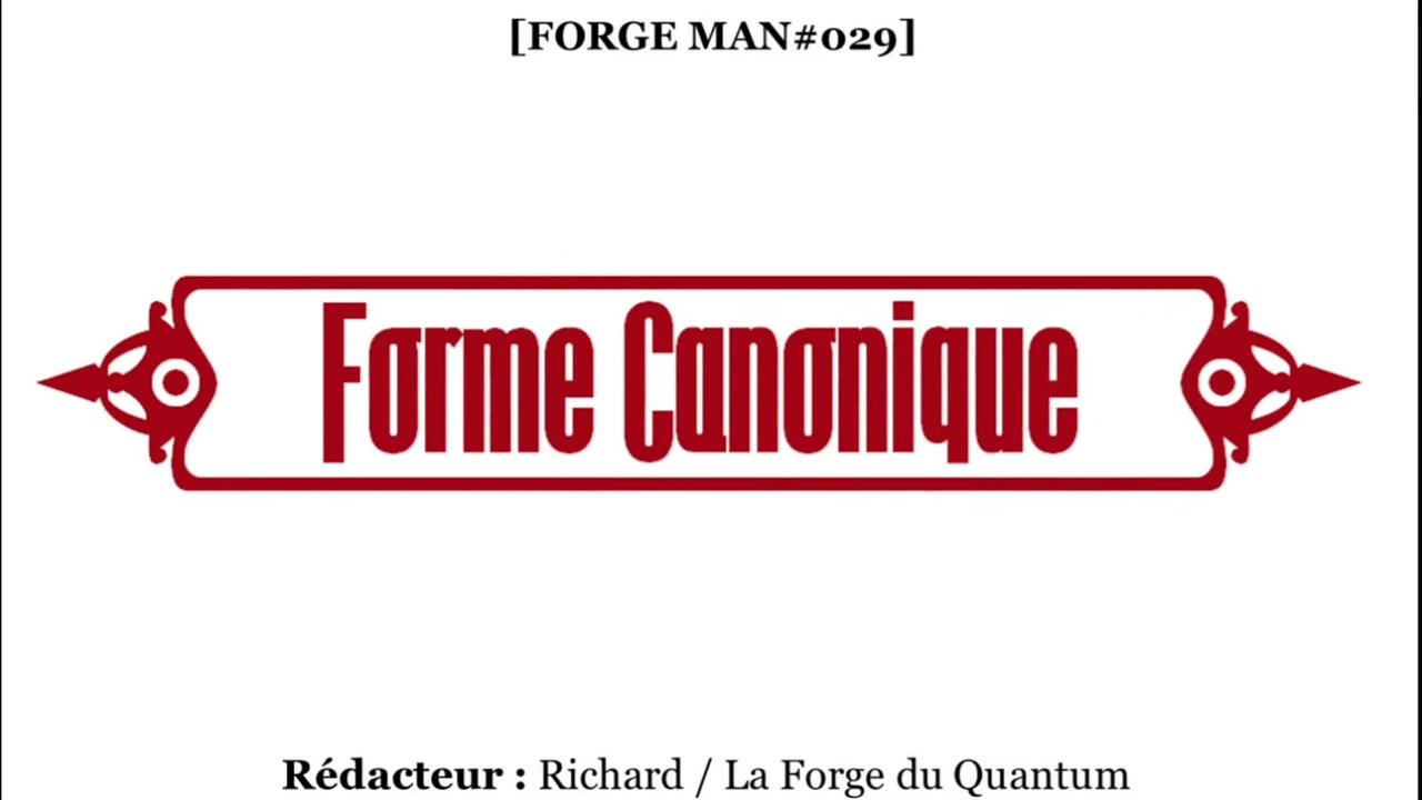 Forge MAN#029 - Forme Canonique...
