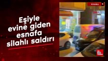 İstanbul'da eşiyle evine giden esnafa silahlı saldırı