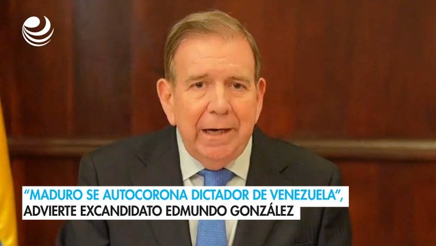 Maduro se autocorona dictador de Venezuela , advierte excandidato Edmundo González