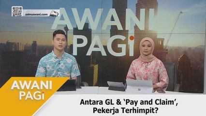 AWANI Pagi: Antara GL & ‘Pay and Claim’, Pekerja Terhimpit?