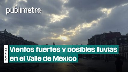 Viento fuerte y posibles lluvias: Pronóstico del clima para el Valle de México del 10 al 12 de enero