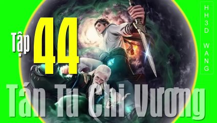 Tán Tu Chi Vương - King of Casual Cultivators [San Xiu Zhi Wang] - Tập 44