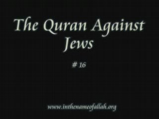 16 Idiots Guide to Islam- Quran against Jews - Part 16