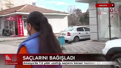 Amasya'da 7,5 yıldır uzattığı saçlarını kanser hastaları için bağışladı