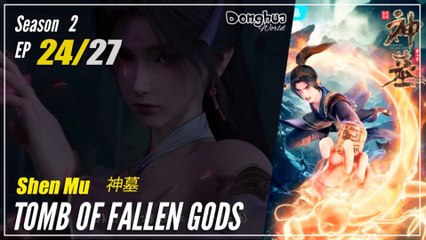 Tomb Of Fallen Gods Season 2 EP 24 (40)  - Shen Mu | Donghua - 1080P