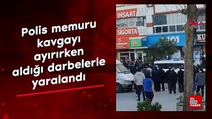 Samsun'da polis memuru, kavgayı ayırırken aldığı darbelerle yaralandı