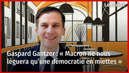 Gaspard Gantzer : « Macron ne nous léguera qu’une démocratie en miettes »