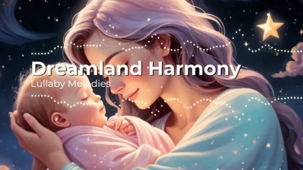 Dreamland Harmony: The Ultimate Lullaby for Mom & Baby Bonding | Lyrics in Description