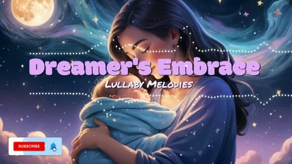 Dreamer's Embrace: The Ultimate Lullaby for Mom & Baby Bonding 🌙💕 | Lyrics in Description