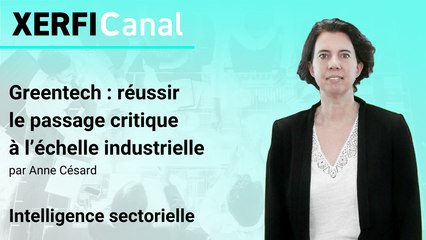 Greentech : réussir le passage critique à l’échelle industrielle [Anne Césard]